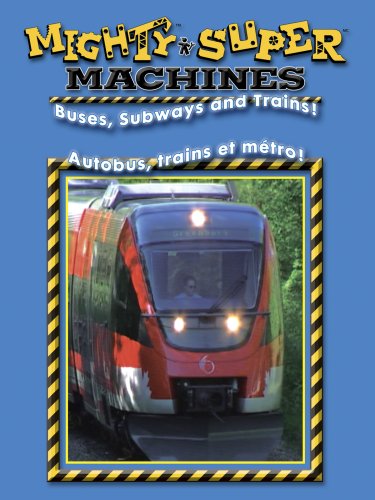 MIGHTY MACHINES - BUSES, SUBWAYS & TRAINS / SUPER MACHINES - AUTOBUS, MTRO ET TRAINS (BILINGUE) (BILINGUAL)