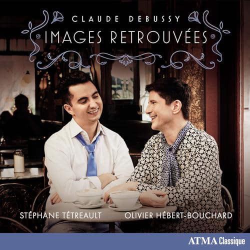 STéPHANE TéTREAULT AND OLIVIER HéBERT-BOUCHARD - CLAUDE DEBUSSY: IMAGES RETROUVEES (CD)