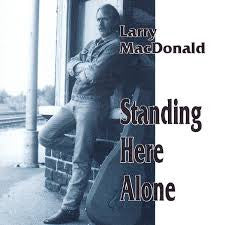 MACDONALD, LARRY - STANDING HERE ALONE
