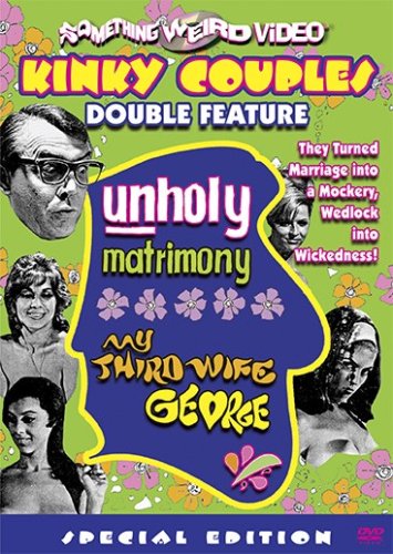 UNHOLY MATRIMONY / MY THIRD WIFE GEORGE (KINKY COUPLES DOUBLE FEATURE)