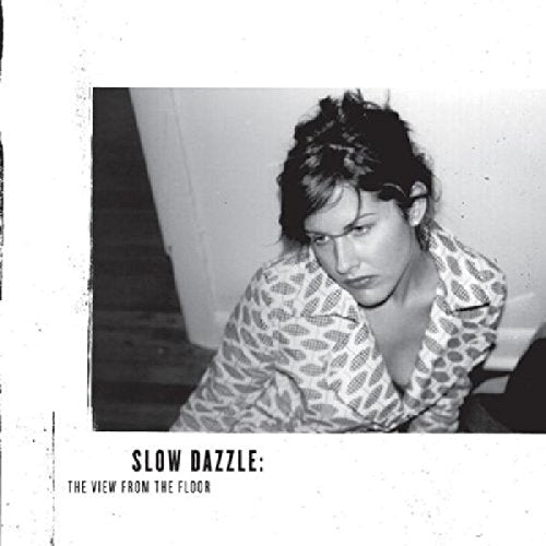 SLOW DAZZLE - VIEW FROM THE FLOOR