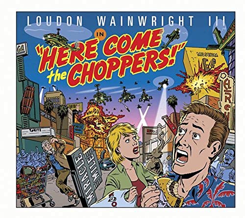 WAINWRIGHT, LOUDON III - HERE COME THE CHOPPERS!