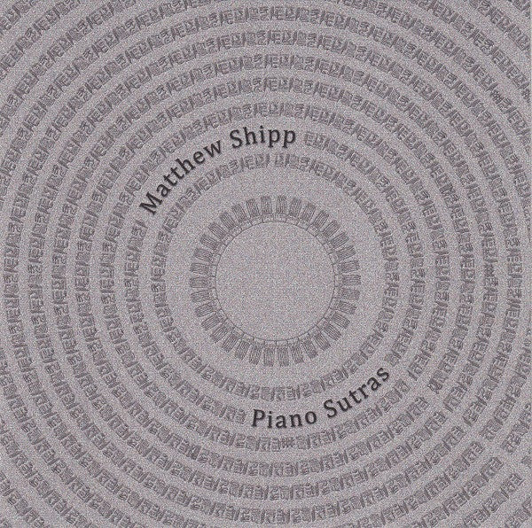 SHIPP, MATTHEW - PIANO SUTRAS