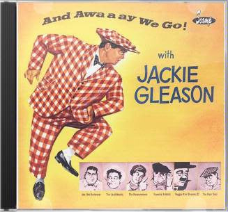 GLEASON, JACKIE - & AWAAAY WE GO!