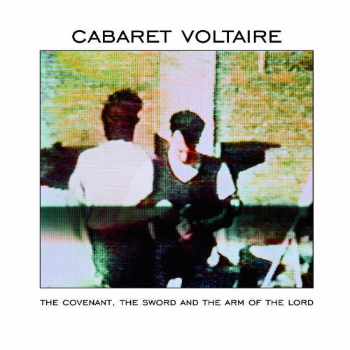 CABARET VOLTAIRE - THE COVENANT THE SWORD AND THE ARM OF THE LORD