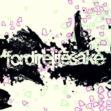 FORDIRELIFESAKE - A DAYDREAM DISASTER