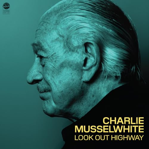 CHARLIE MUSSELWHITE - LOOK OUT HIGHWAY (VINYL)