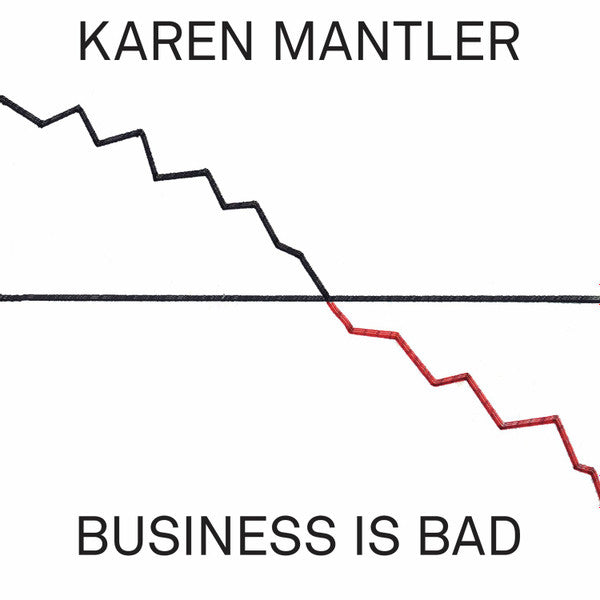 MANTLER, KAREN - BUSINESS IS BAD