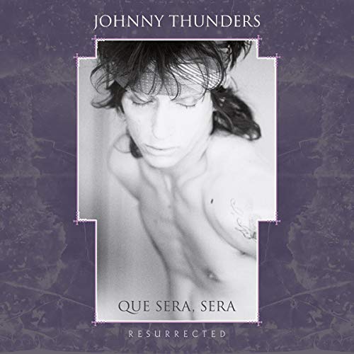 THUNDERS, JOHNNY - QUE SEA, SERA (RESURRECTED)