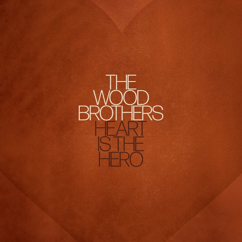 WOOD BROTHERS - HEART IS THE HERO