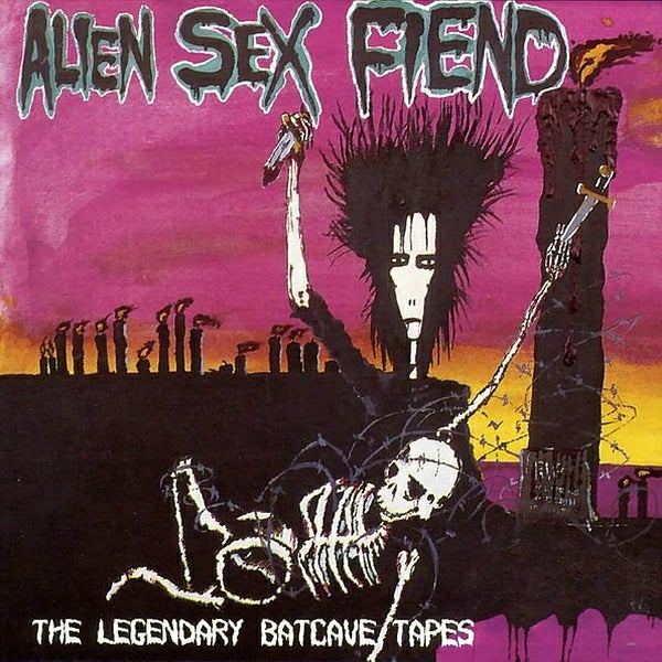 ALIEN SEX FIEND - LEGENDARY BATCAVE TAPES