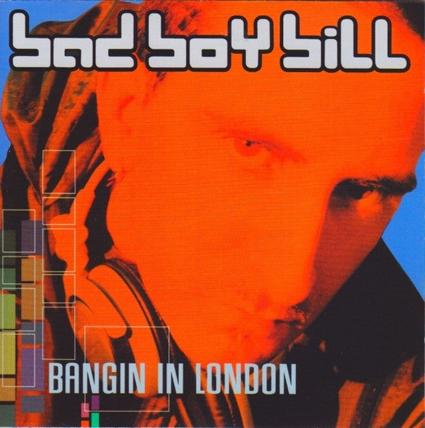 BAD BOY BILL - BANGIN' IN LONDON