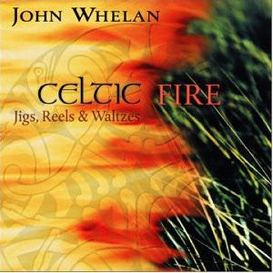 WHELAN, JOHN - CELTIC FIRE
