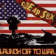 CHEAP SEX - LAUNCH OFF TO WAR
