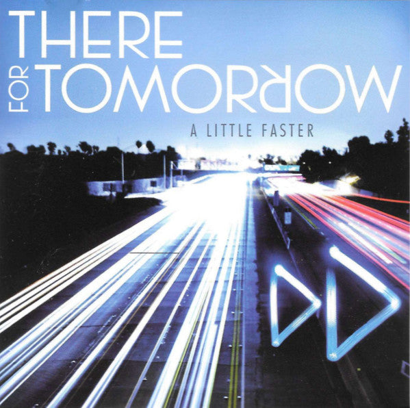 THERE FOR TOMORROW - A LITTLE FASTER