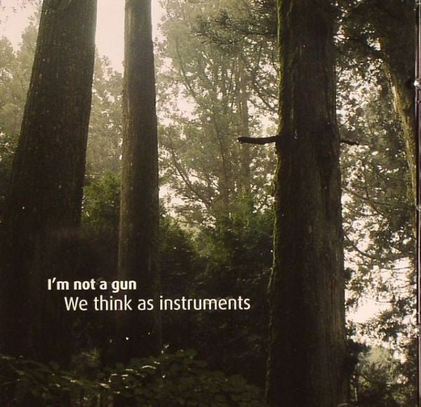 I'M NOT A GUN - WE THINK AS INSTRUMENTS