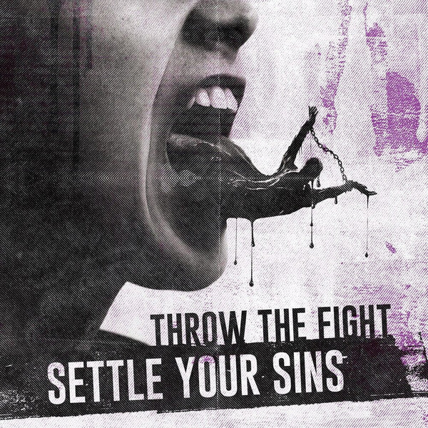 THROW THE FIGHT - SETTLE YOU SINS