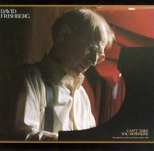 FRISHBERG, DAVE - CAN'T TAKE YOU NOWHERE