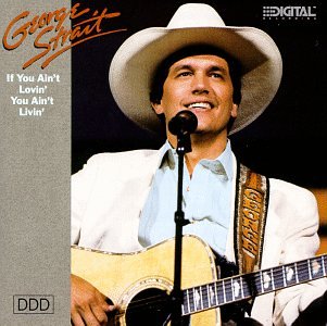 STRAIT, GEORGE - IF YOU AIN'T LOVIN'...