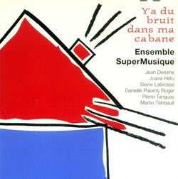 ENSEMBLE SUPERMUSIQUE - Y A DU BRUIT DANS MA CABANE