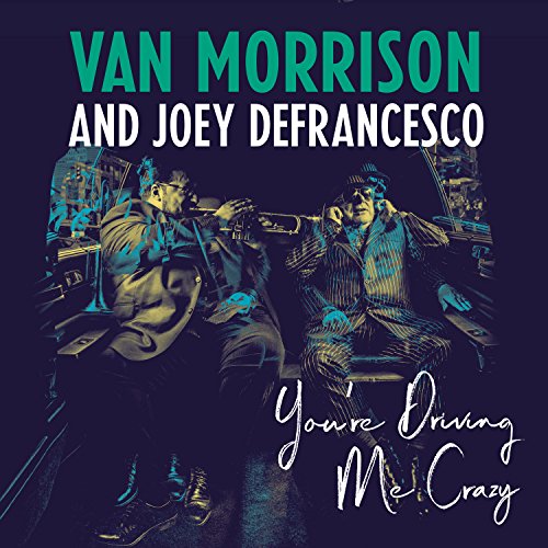 VAN MORRISON AND JOEY DEFRANCESCO - YOU'RE DRIVING ME CRAZY (VINYL)