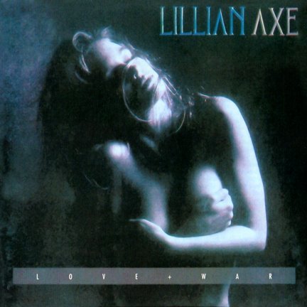 LILLIAN AXE - LOVE + WAR
