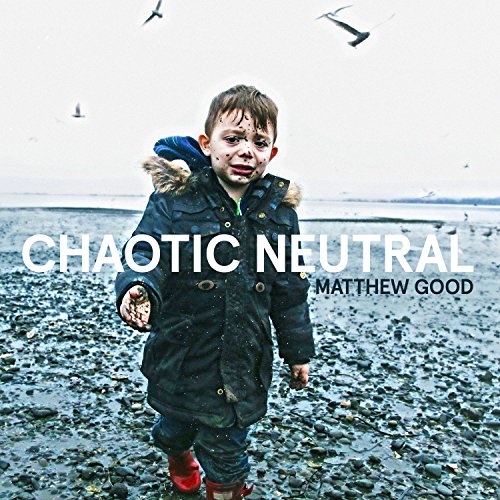 MATTHEW GOOD - CHAOTIC NEUTRAL