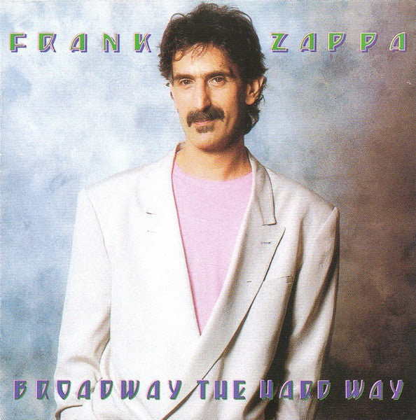 ZAPPA, FRANK - BROADWAY THE HARD WAY (1989 RYKO)