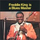 KING, FREDDIE - FREDDIE KING IS A BLUES MASTER