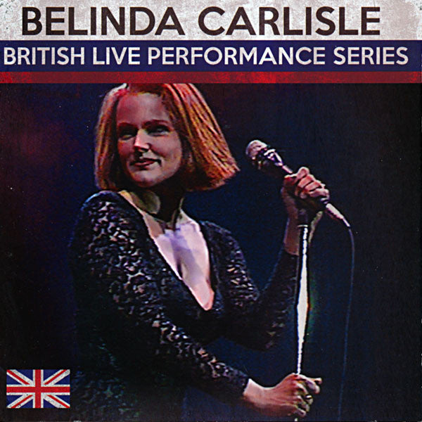 CARLISLE, BELINDA - BRITISH LIVE PERFORMANCE SERIES