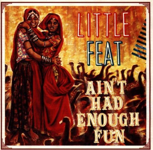 LITTLE FEAT - AIN'T HAD ENOUGH FUN