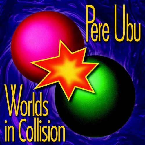 PERE UBU - WORLDS IN COLLISION (REMASTERED)