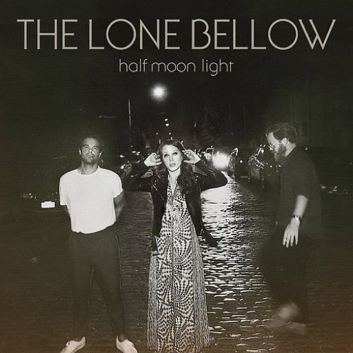LONE BELLOW - HALF MOON LIGHT