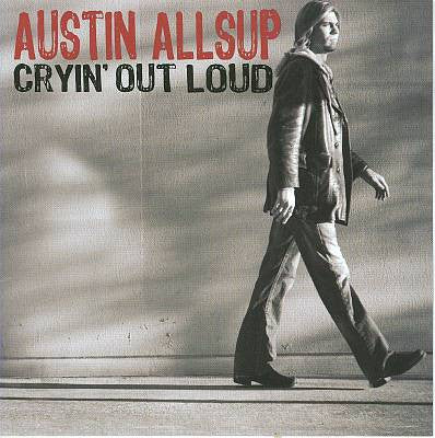 ALLSUP, AUSTIN - CRYIN' OUT LOUD