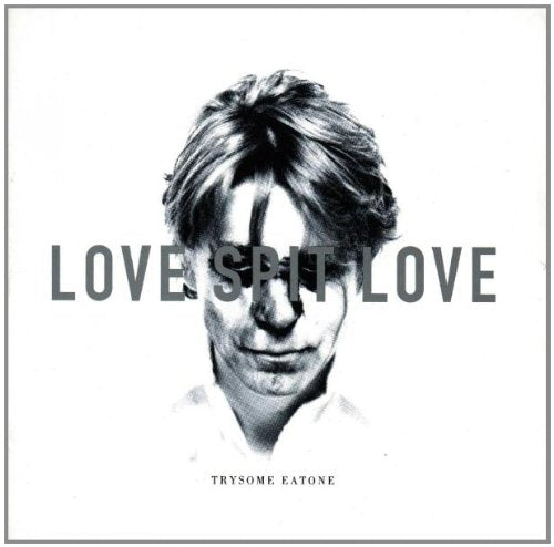 LOVE SPIT LOVE - TRYSOME EATONE