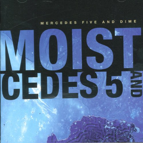 MOIST - MERCEDES 5 AND DIME