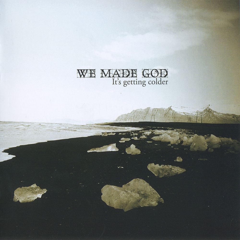WE MADE GOD - IT'S GETTING COLDER