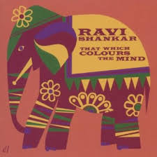 SHANKAR, RAVI - THAT WHICH COLOURS THE MIND