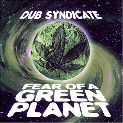 DUB SYNDICATE - FEAR OF A GREEN PLANET