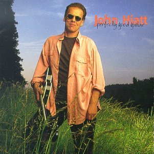 HIATT, JOHN - PERFECTLY GOOD GUITAR