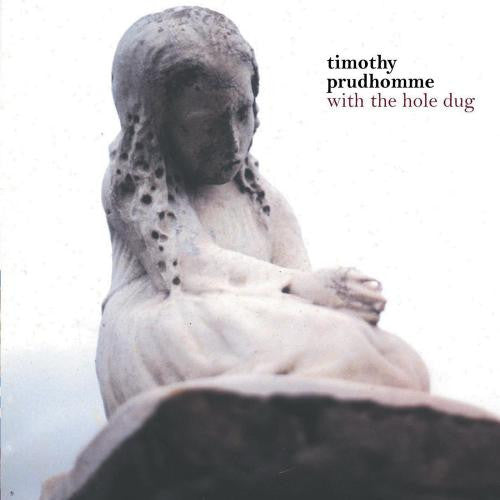 PRUDHOMME, TIMOTHY - WITH THE HOLE DUG