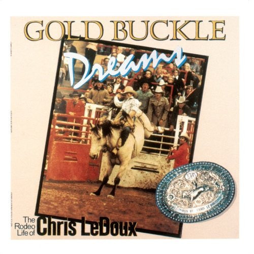 LEDOUX, CHRIS - GOLD BUCKLE DREAMS