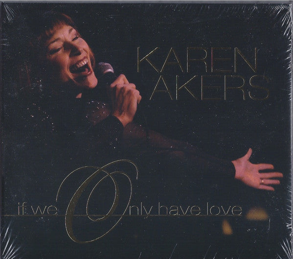 AKERS, KAREN - IF WE ONLY HAVE LOVE