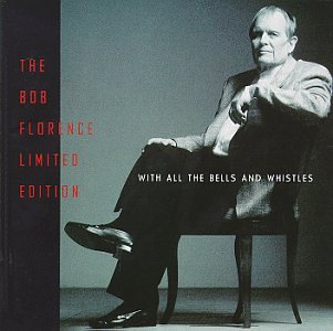 FLORENCE, BOB - WITH ALL THE BELLS AND WHISTLES