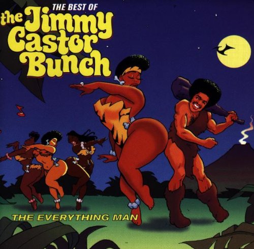 CASTOR, JIMMY BUNCH - THE EVERYTHING MAN: THE BEST OF THE JIMMY CASTOR BUNCH