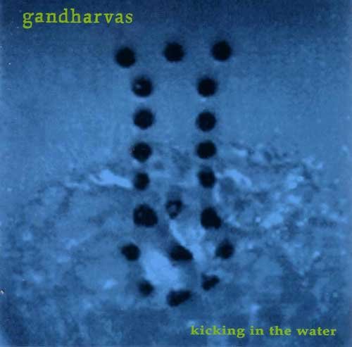 GANDHARVAS - KICKING IN THE WATER