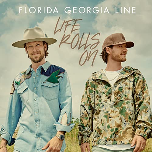 FLORIDA GEORGIA LINE - LIFE ROLLS ON