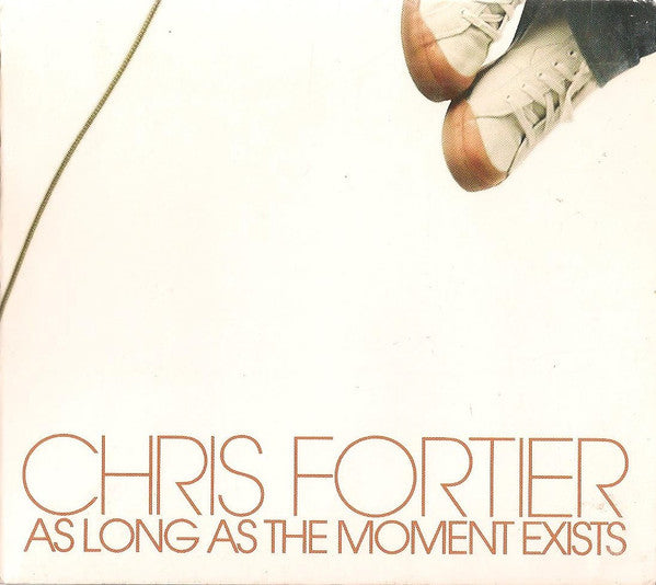 FORTIER, CHRIS - AS LONG AS THE MOMENT EXISTS