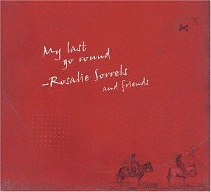SORRELS, ROSALIE - MY LAST GO ROUND