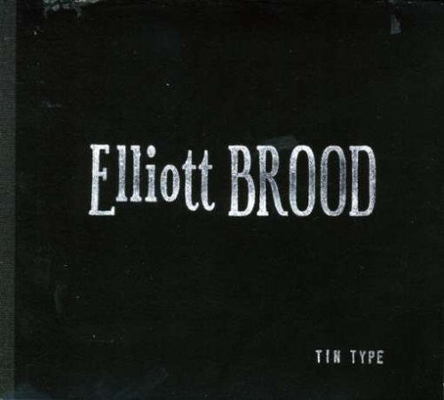 ELLIOTT BROOD - TIN TYPE